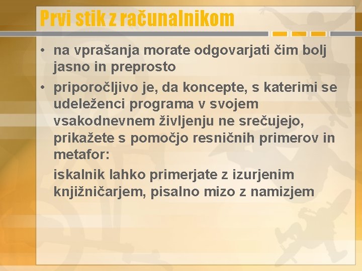 Prvi stik z računalnikom • na vprašanja morate odgovarjati čim bolj jasno in preprosto