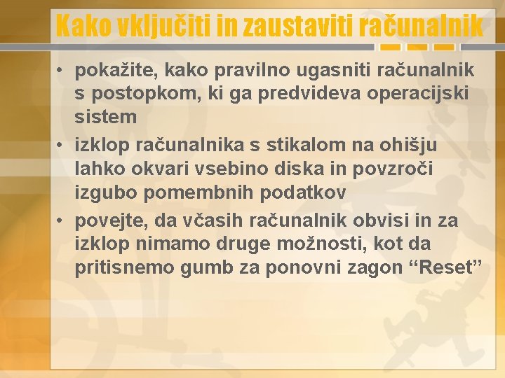 Kako vključiti in zaustaviti računalnik • pokažite, kako pravilno ugasniti računalnik s postopkom, ki