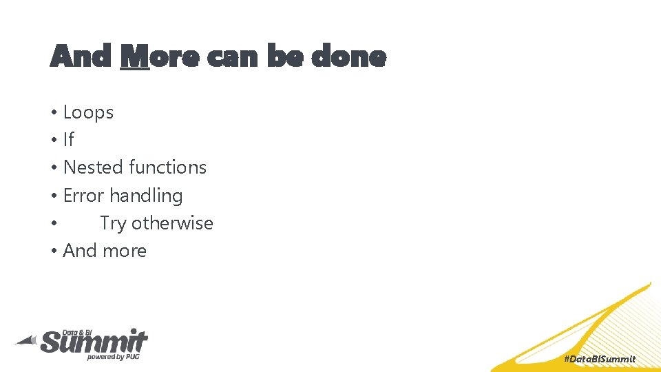 And More can be done • Loops • If • Nested functions • Error And More can be done • Loops • If • Nested functions • Error