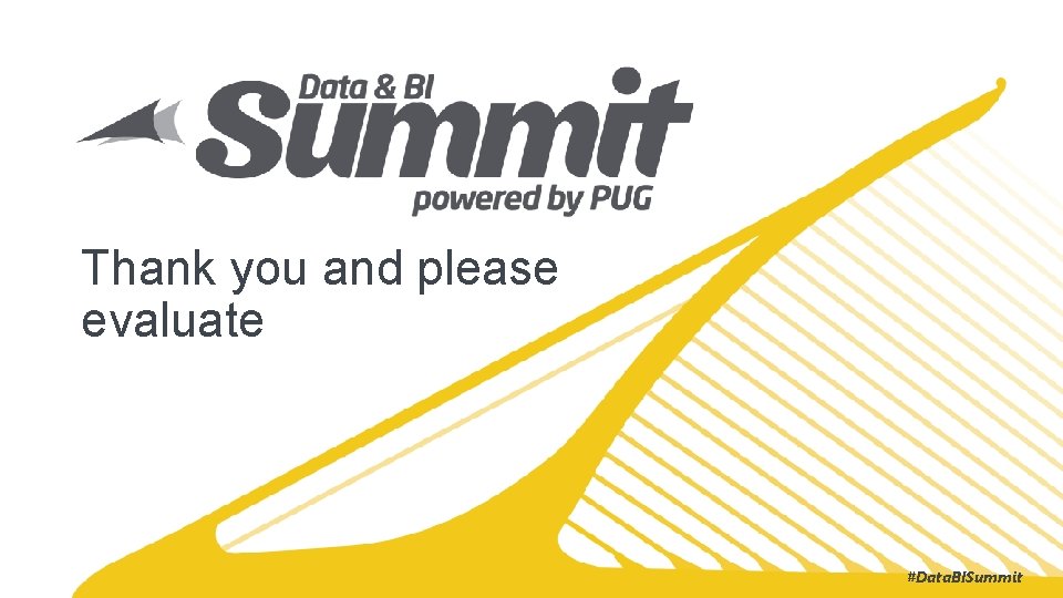 Thank you and please evaluate #Data. BISummit Thank you and please evaluate #Data. BISummit