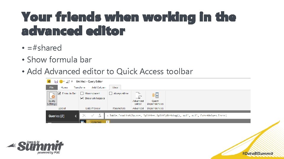 Your friends when working in the advanced editor • =#shared • Show formula bar Your friends when working in the advanced editor • =#shared • Show formula bar