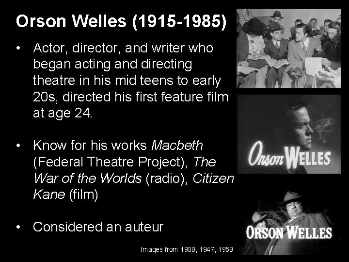 Orson Welles (1915 -1985) • Actor, director, and writer who began acting and directing