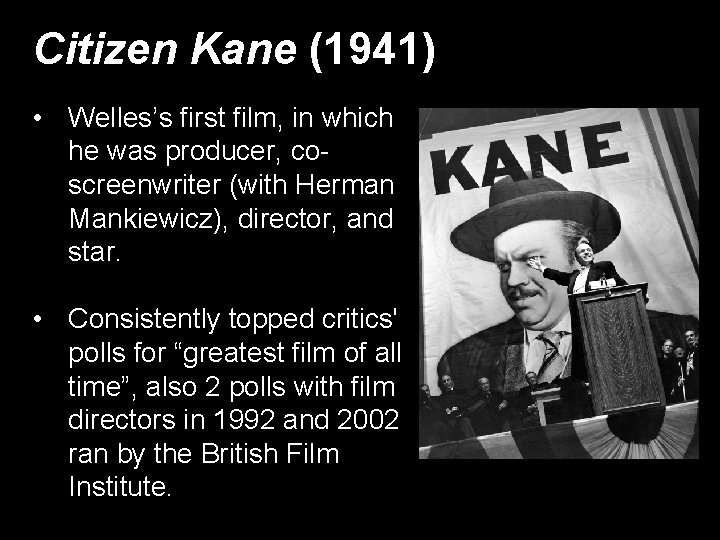 Citizen Kane (1941) • Welles’s first film, in which he was producer, coscreenwriter (with