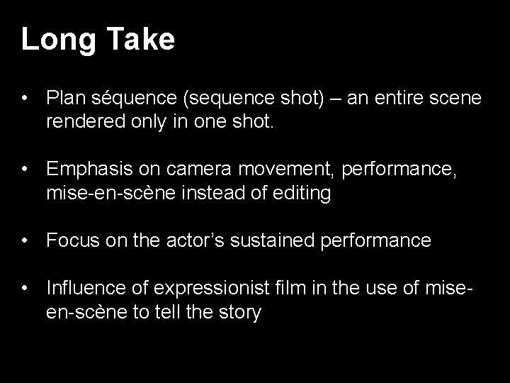 Long Take • Plan séquence (sequence shot) – an entire scene rendered only in