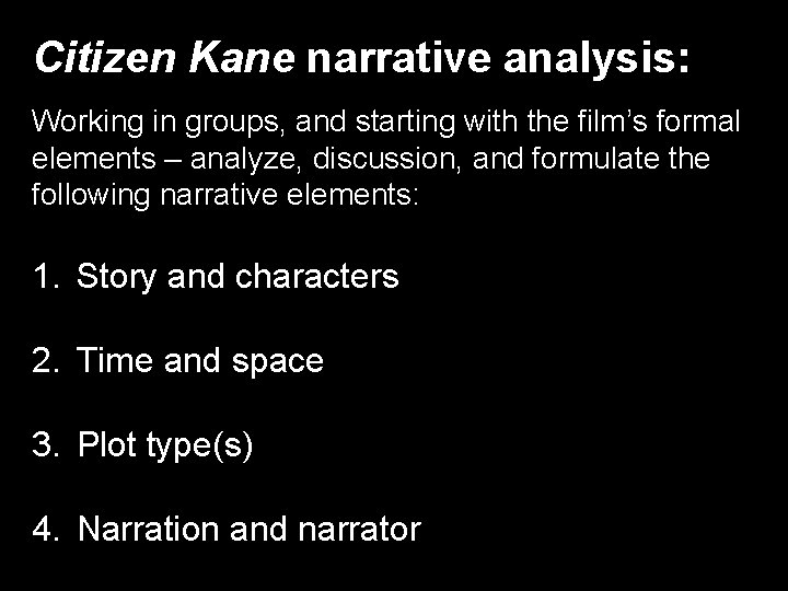 Citizen Kane narrative analysis: Working in groups, and starting with the film’s formal elements