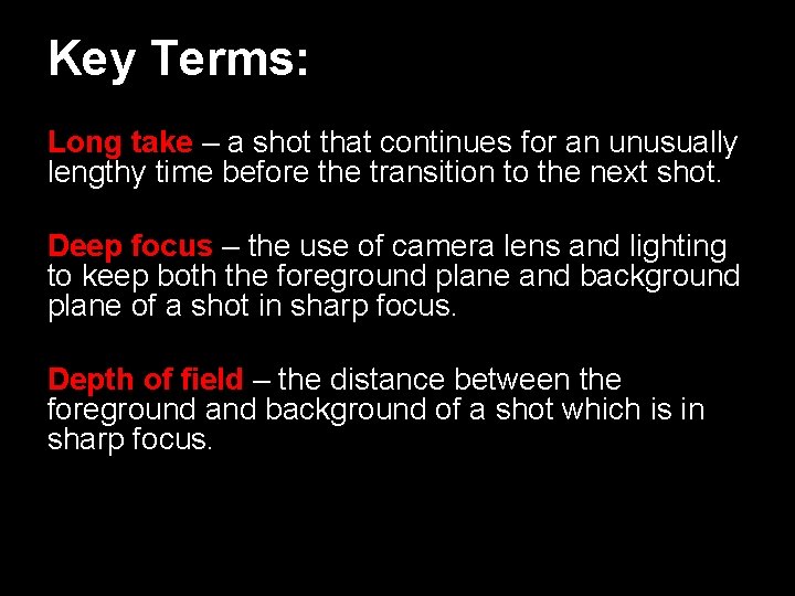 Key Terms: Long take – a shot that continues for an unusually lengthy time