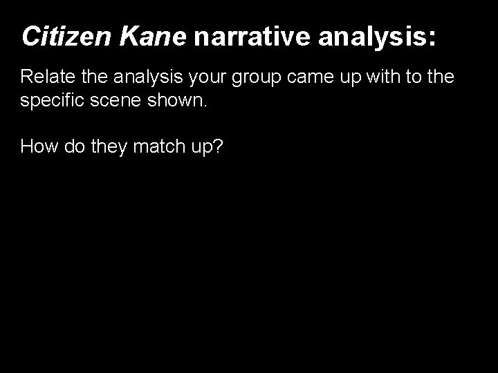 Citizen Kane narrative analysis: Relate the analysis your group came up with to the