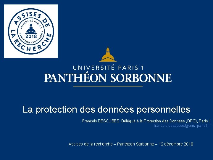 La protection des données personnelles François DESCUBES, Délégué à la Protection des Données (DPO),