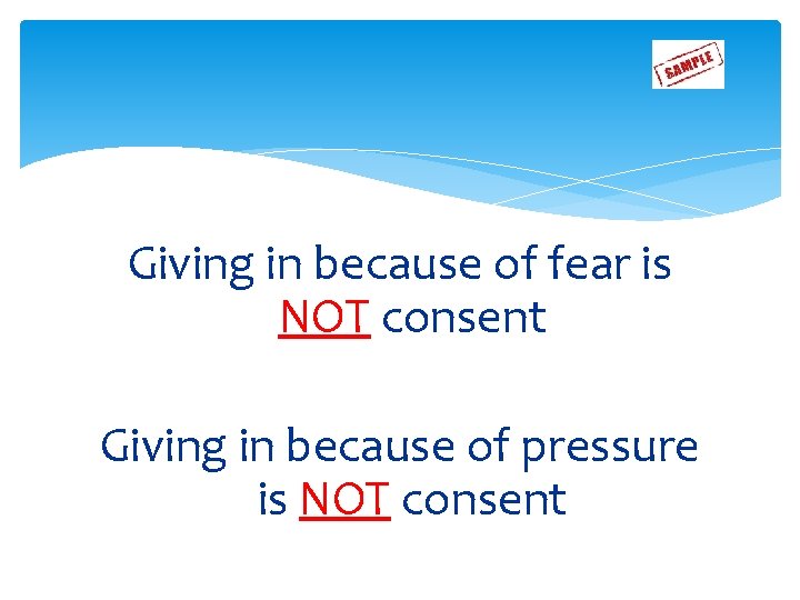 Giving in because of fear is NOT consent Giving in because of pressure is