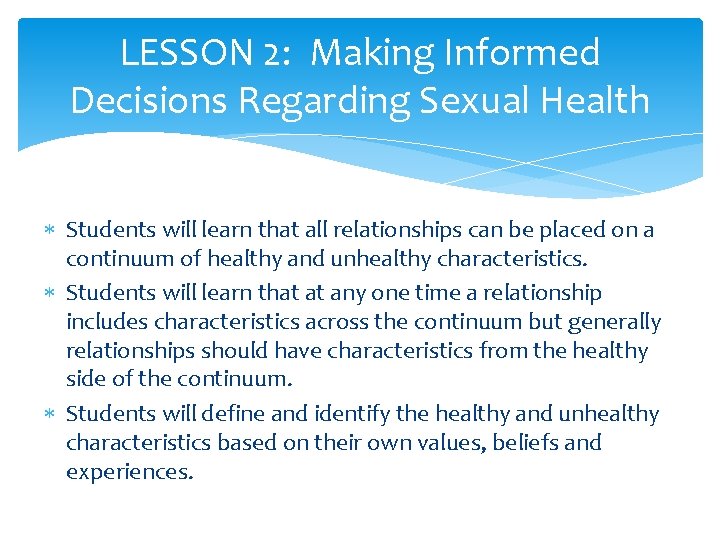 LESSON 2: Making Informed Decisions Regarding Sexual Health Students will learn that all relationships