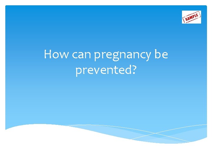 How can pregnancy be prevented? 