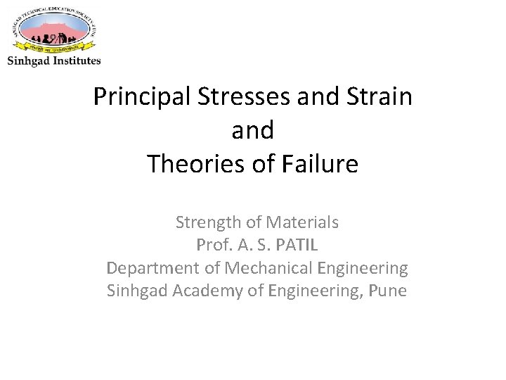 Principal Stresses and Strain and Theories of Failure Strength of Materials Prof. A. S.