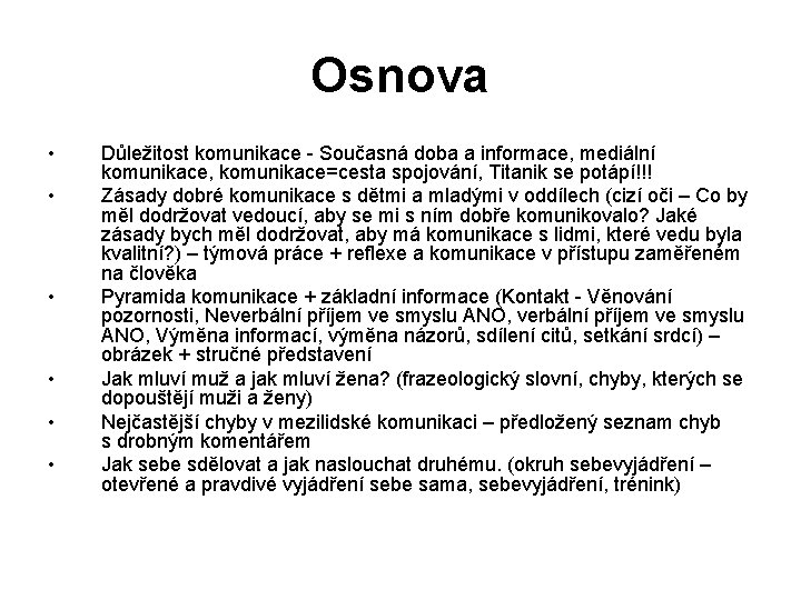 Osnova • • • Důležitost komunikace - Současná doba a informace, mediální komunikace, komunikace=cesta