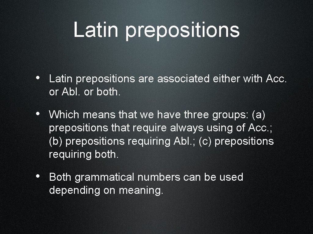 Latin prepositions • Latin prepositions are associated either with Acc. or Abl. or both.