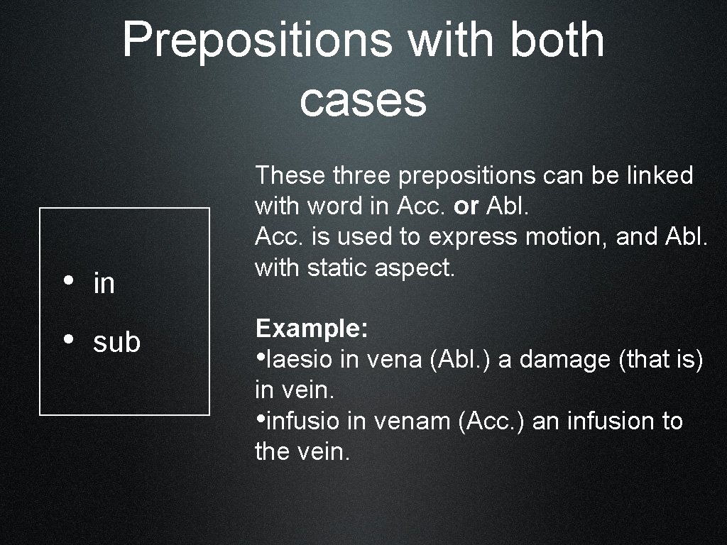 Prepositions with both cases • in • sub These three prepositions can be linked