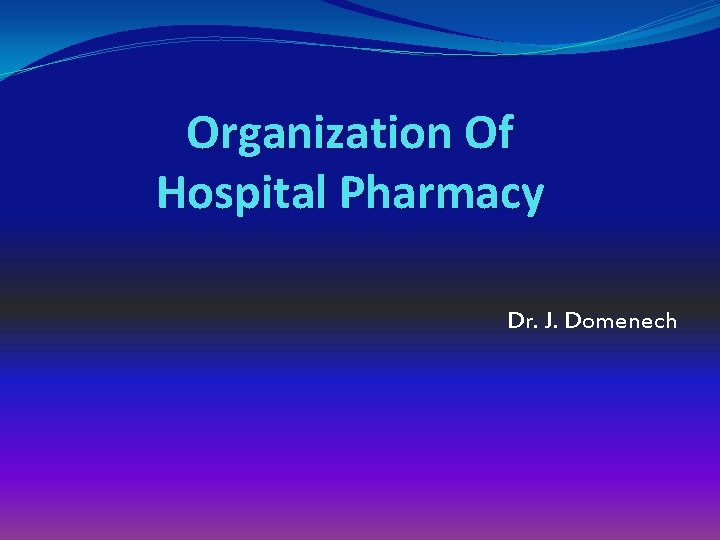 Organization Of Hospital Pharmacy Dr. J. Domenech 