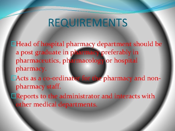 REQUIREMENTS �Head of hospital pharmacy department should be a post graduate in pharmacy preferably