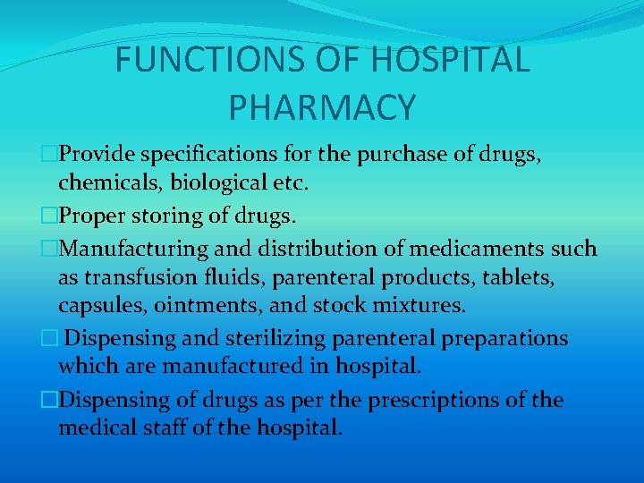 FUNCTIONS OF HOSPITAL PHARMACY �Provide specifications for the purchase of drugs, chemicals, biological etc.