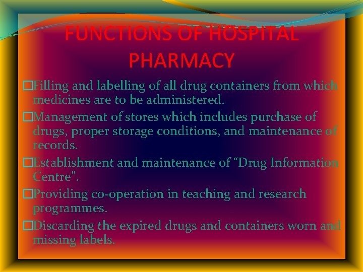 FUNCTIONS OF HOSPITAL PHARMACY �Filling and labelling of all drug containers from which medicines