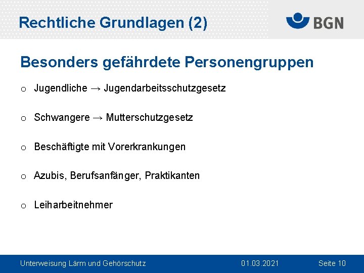 Rechtliche Grundlagen (2) Besonders gefährdete Personengruppen o Jugendliche → Jugendarbeitsschutzgesetz o Schwangere → Mutterschutzgesetz