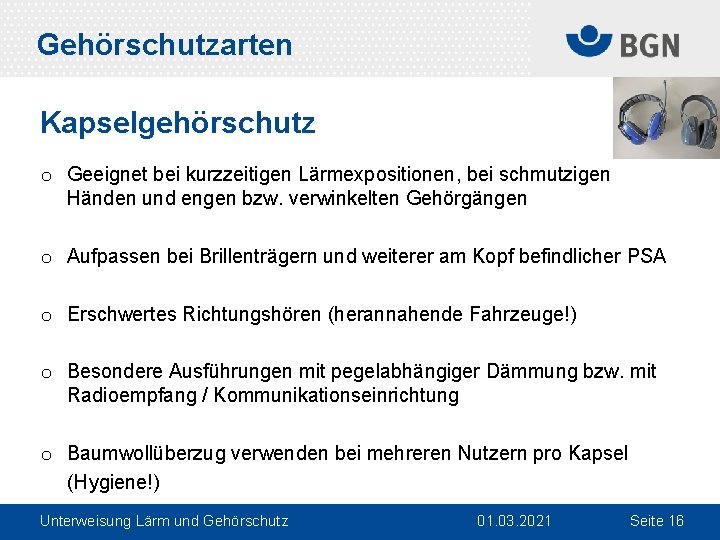 Gehörschutzarten Kapselgehörschutz o Geeignet bei kurzzeitigen Lärmexpositionen, bei schmutzigen Händen und engen bzw. verwinkelten