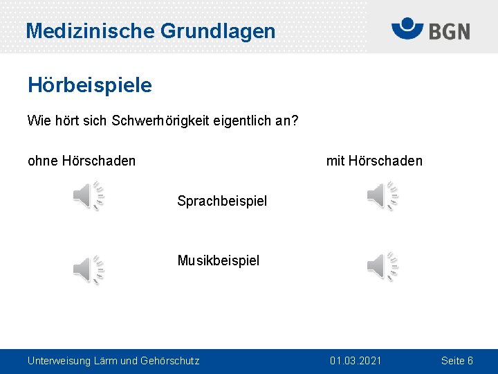 Medizinische Grundlagen Hörbeispiele Wie hört sich Schwerhörigkeit eigentlich an? ohne Hörschaden mit Hörschaden Sprachbeispiel