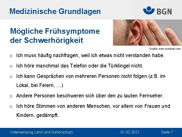 Medizinische Grundlagen Mögliche Frühsymptome der Schwerhörigkeit Quelle: kern-medical. com o Ich muss häufig nachfragen,