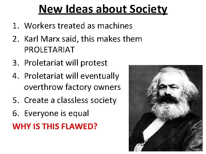 New Ideas about Society 1. Workers treated as machines 2. Karl Marx said, this