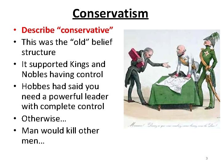 Conservatism • Describe “conservative” • This was the “old” belief structure • It supported