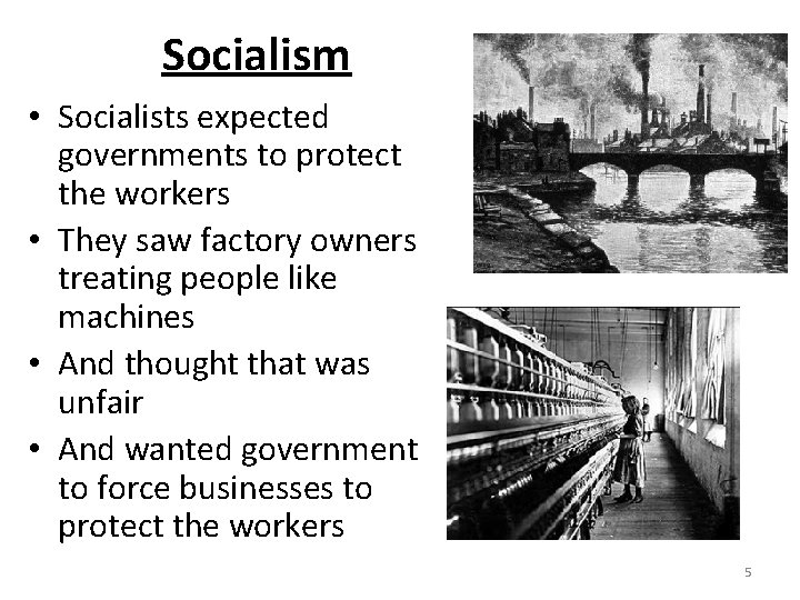 Socialism • Socialists expected governments to protect the workers • They saw factory owners