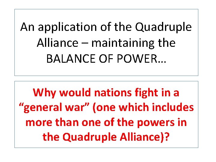 An application of the Quadruple Alliance – maintaining the BALANCE OF POWER… Why would