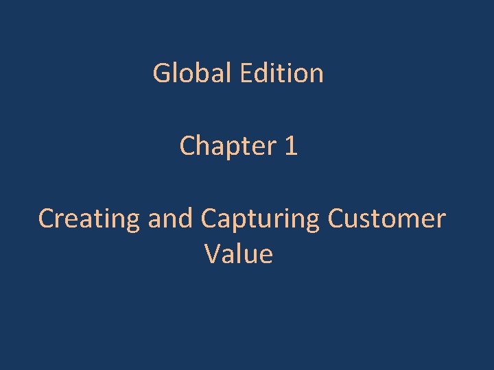 Global Edition Chapter 1 Creating and Capturing Customer Value 