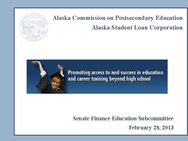 Alaska Commission on Postsecondary Education Alaska Student Loan Corporation Senate Finance Education Subcommittee February