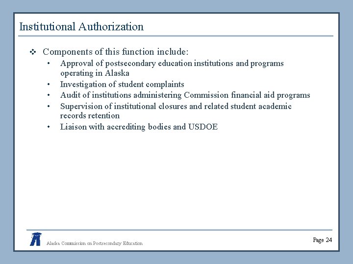 Institutional Authorization v Components of this function include: • Approval of postsecondary education institutions