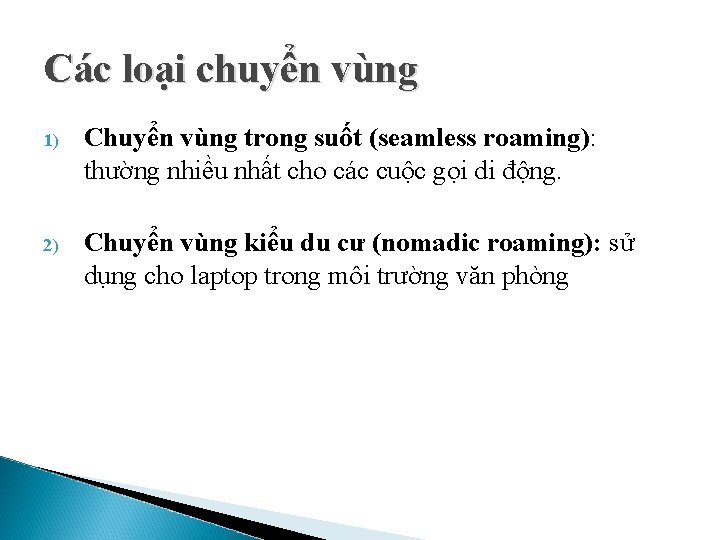 Các loại chuyển vùng 1) Chuyển vùng trong suốt (seamless roaming): thường nhiều nhất Các loại chuyển vùng 1) Chuyển vùng trong suốt (seamless roaming): thường nhiều nhất
