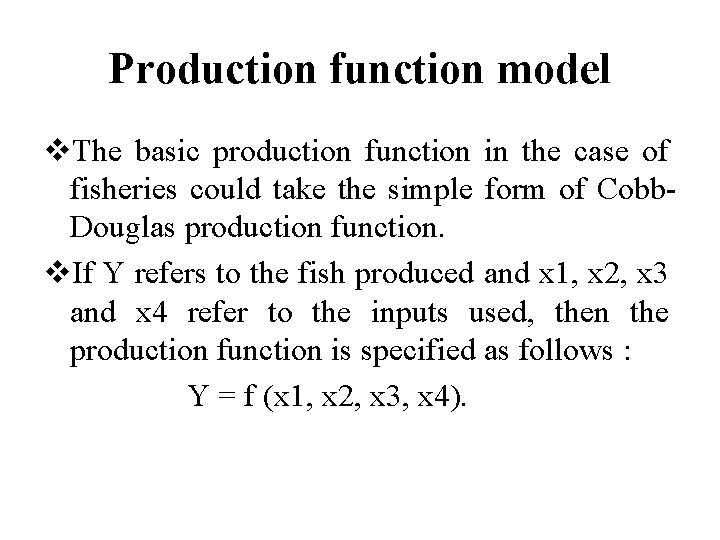 Production function model v. The basic production function in the case of fisheries could