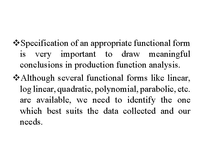 v. Specification of an appropriate functional form is very important to draw meaningful conclusions