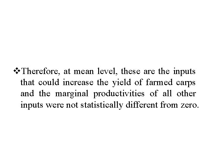 v. Therefore, at mean level, these are the inputs that could increase the yield