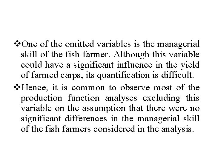 v. One of the omitted variables is the managerial skill of the fish farmer.