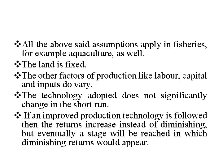 v. All the above said assumptions apply in fisheries, for example aquaculture, as well.