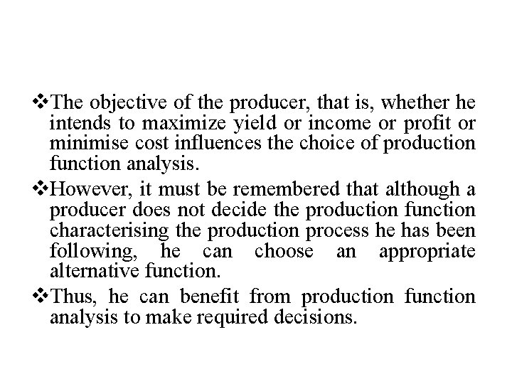v. The objective of the producer, that is, whether he intends to maximize yield
