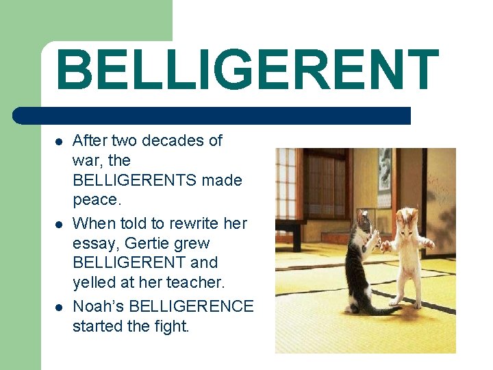 BELLIGERENT l l l After two decades of war, the BELLIGERENTS made peace. When