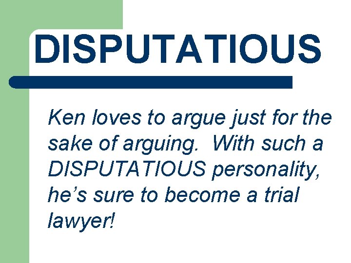 DISPUTATIOUS Ken loves to argue just for the sake of arguing. With such a