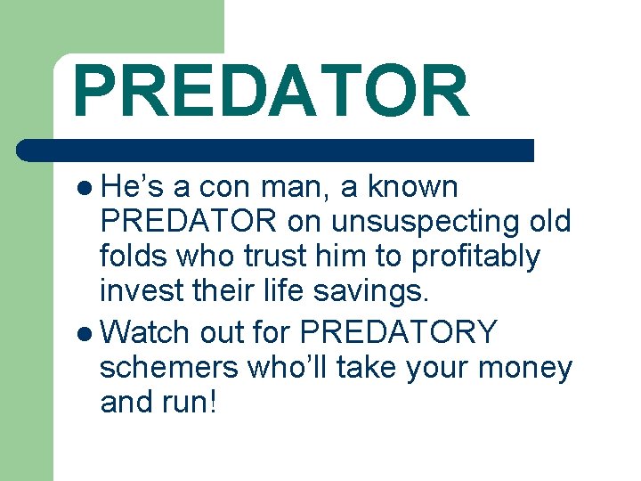 PREDATOR l He’s a con man, a known PREDATOR on unsuspecting old folds who