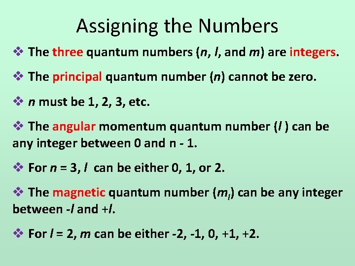 Assigning the Numbers v The three quantum numbers (n, l, and m) are integers.