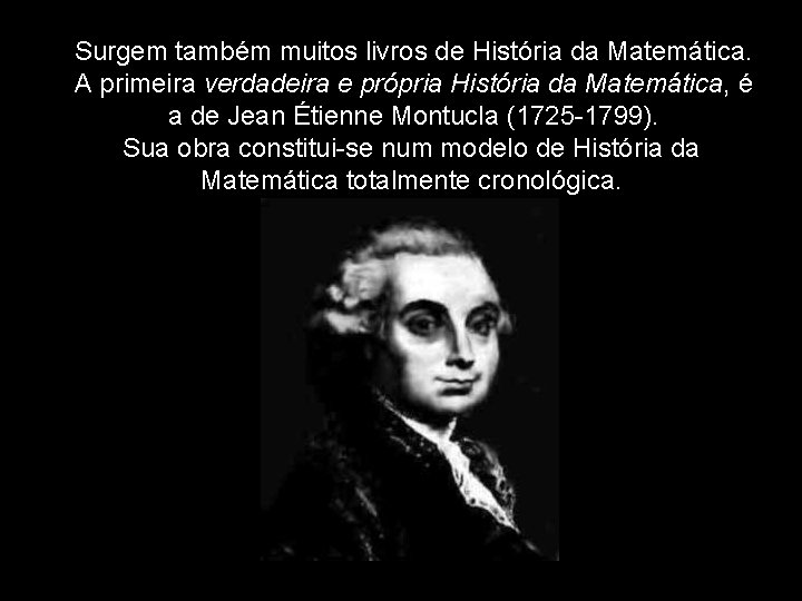 Surgem também muitos livros de História da Matemática. A primeira verdadeira e própria História