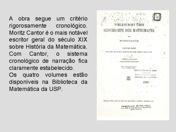 A obra segue um critério rigorosamente cronológico. Moritz Cantor é o mais notável escritor