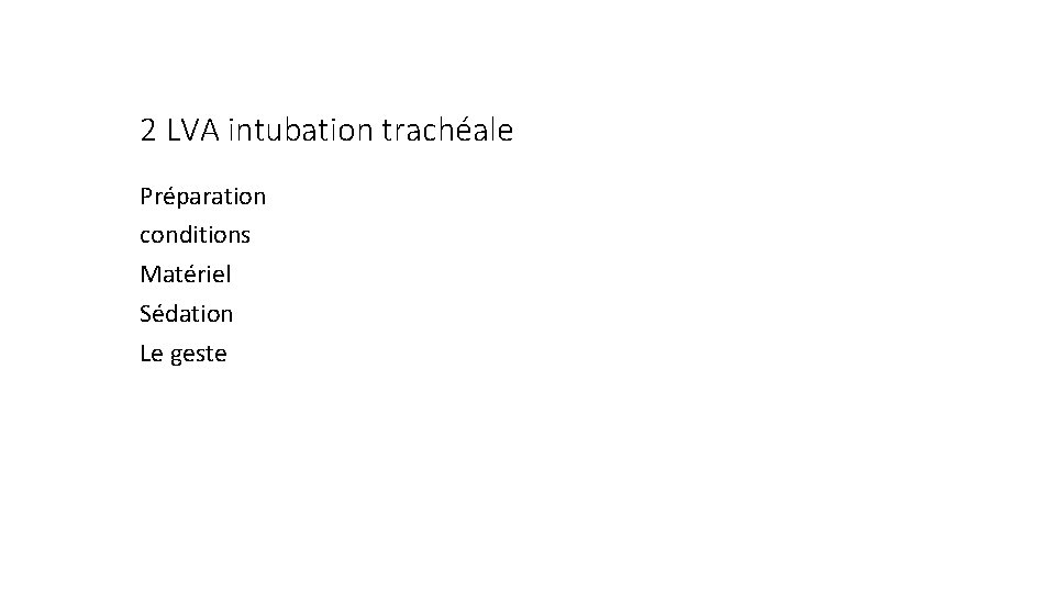 2 LVA intubation trachéale Préparation conditions Matériel Sédation Le geste 