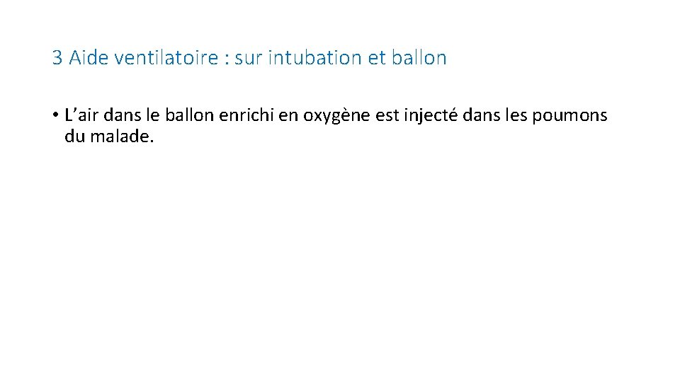 3 Aide ventilatoire : sur intubation et ballon • L’air dans le ballon enrichi