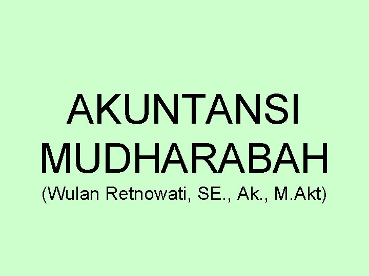 AKUNTANSI MUDHARABAH (Wulan Retnowati, SE. , Ak. , M. Akt) 